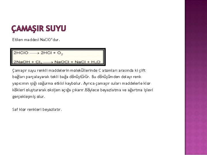 ÇAMAŞIR SUYU Etilen maddesi Na. CIO’dur. Çamaşır suyu renkli maddelerin moleküllerinde C atomları arasında