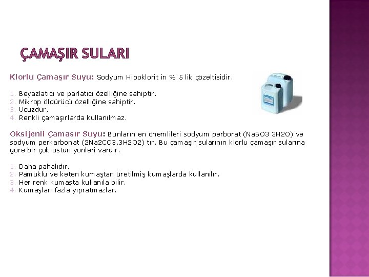 ÇAMAŞIR SULARI Klorlu Çamaşır Suyu: Sodyum Hipoklorit in % 5 lik çözeltisidir. 1. 2.