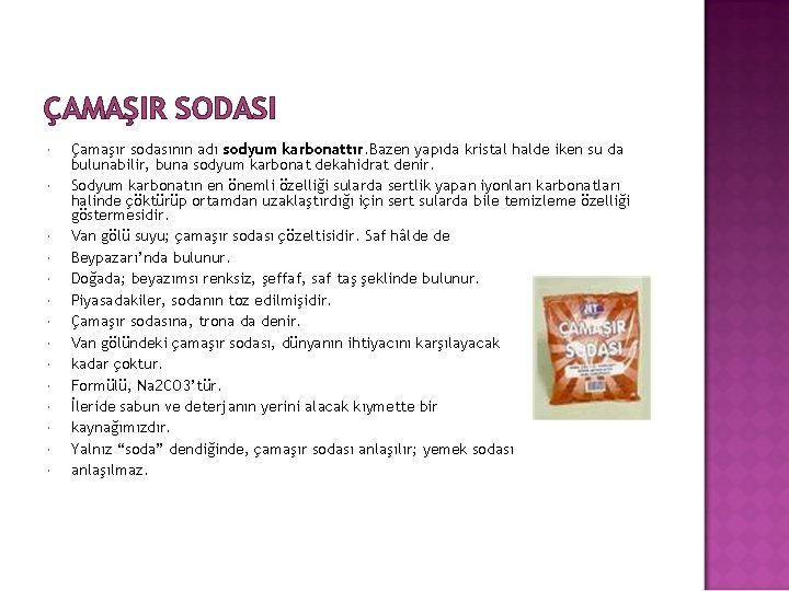 ÇAMAŞIR SODASI Çamaşır sodasının adı sodyum karbonattır. Bazen yapıda kristal halde iken su da