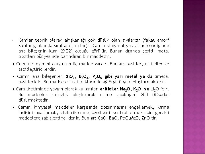  Camlar teorik olarak akışkanlığı çok düşük olan sıvılardır (fakat amorf katılar grubunda sınıflandırılırlar).