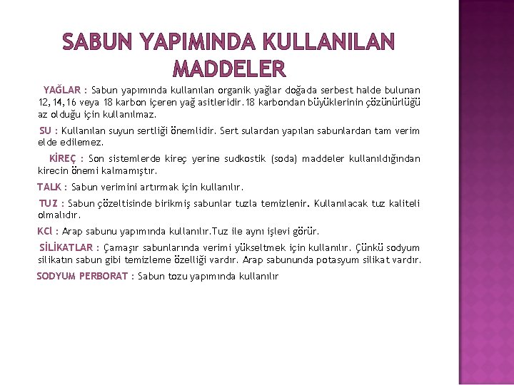 SABUN YAPIMINDA KULLANILAN MADDELER YAĞLAR : Sabun yapımında kullanılan organik yağlar doğada serbest halde