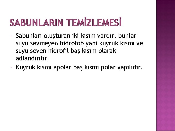 SABUNLARIN TEMİZLEMESİ Sabunları oluşturan iki kısım vardır. bunlar suyu sevmeyen hidrofob yani kuyruk kısmı