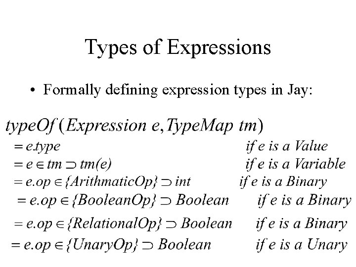 Types of Expressions • Formally defining expression types in Jay: 