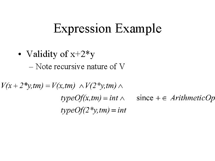 Expression Example • Validity of x+2*y – Note recursive nature of V 