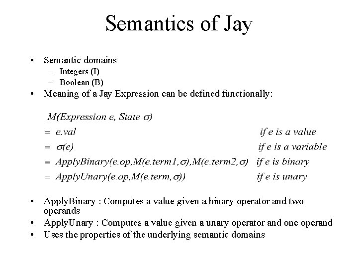 Semantics of Jay • Semantic domains – Integers (I) – Boolean (B) • Meaning