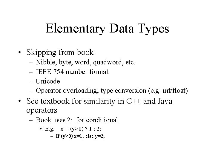 Elementary Data Types • Skipping from book – – Nibble, byte, word, quadword, etc.