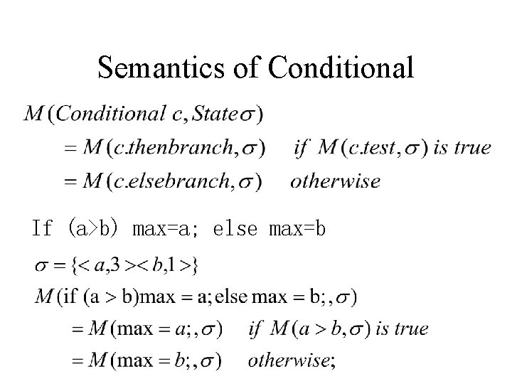 Semantics of Conditional If (a>b) max=a; else max=b 