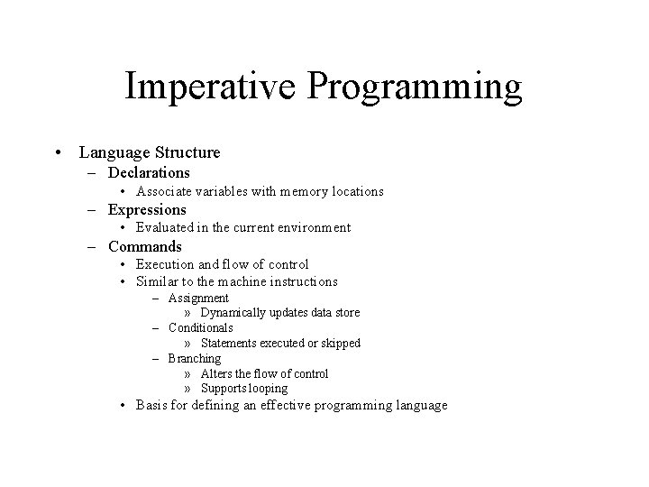 Imperative Programming • Language Structure – Declarations • Associate variables with memory locations –