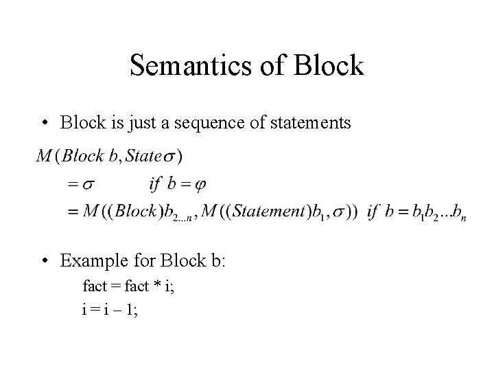 Semantics of Block • Block is just a sequence of statements • Example for
