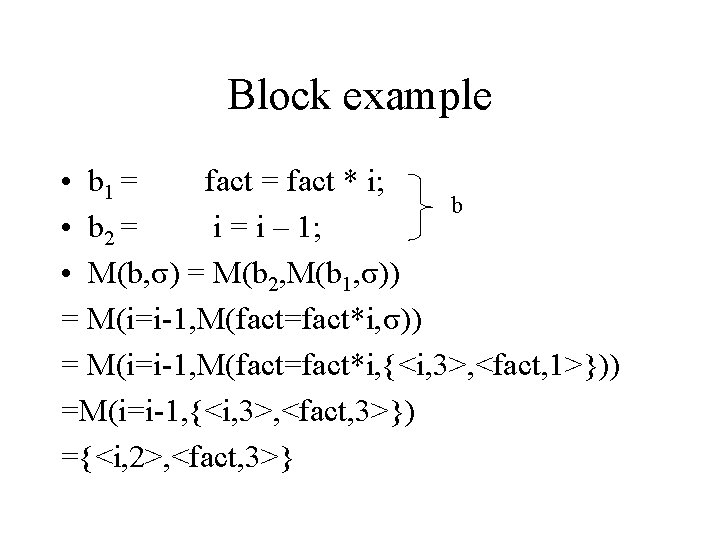 Block example • b 1 = fact * i; b • b 2 =