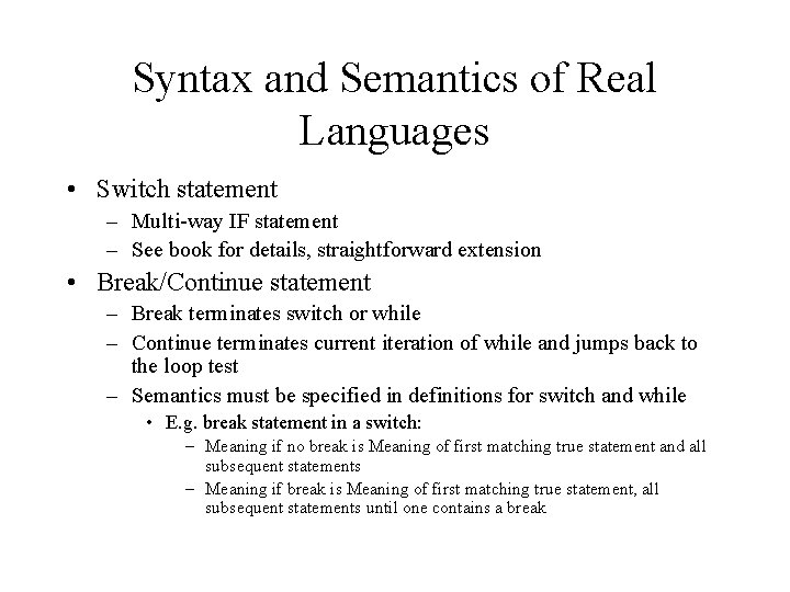 Syntax and Semantics of Real Languages • Switch statement – Multi-way IF statement –