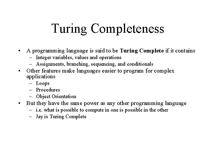 Turing Completeness • A programming language is said to be Turing Complete if it