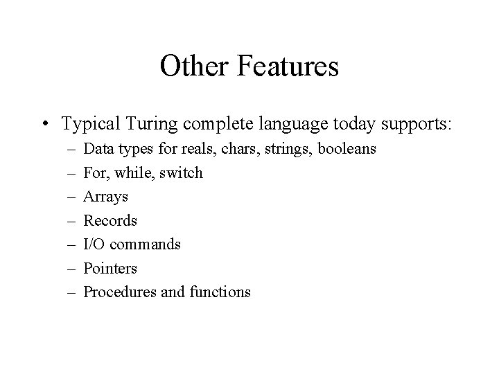 Other Features • Typical Turing complete language today supports: – – – – Data