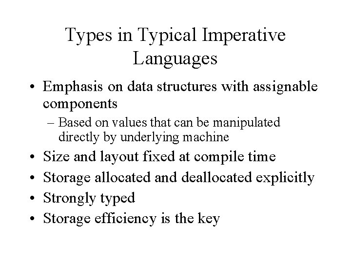 Types in Typical Imperative Languages • Emphasis on data structures with assignable components –