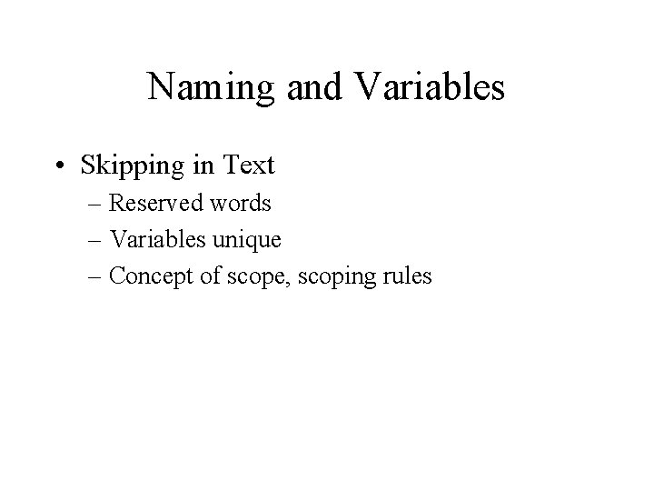 Naming and Variables • Skipping in Text – Reserved words – Variables unique –