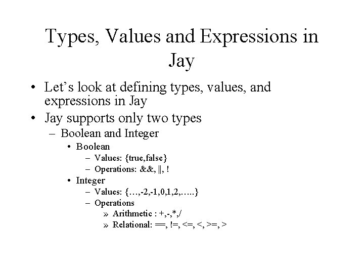 Types, Values and Expressions in Jay • Let’s look at defining types, values, and