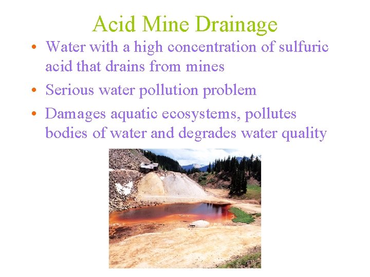 Acid Mine Drainage • Water with a high concentration of sulfuric acid that drains