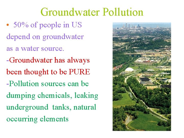 Groundwater Pollution • 50% of people in US depend on groundwater as a water