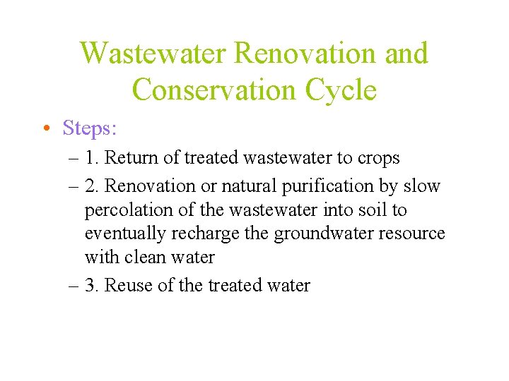 Wastewater Renovation and Conservation Cycle • Steps: – 1. Return of treated wastewater to