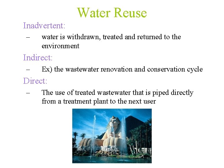 Water Reuse Inadvertent: – water is withdrawn, treated and returned to the environment Indirect: