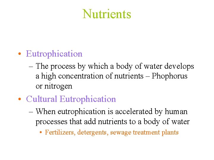 Nutrients • Eutrophication – The process by which a body of water develops a