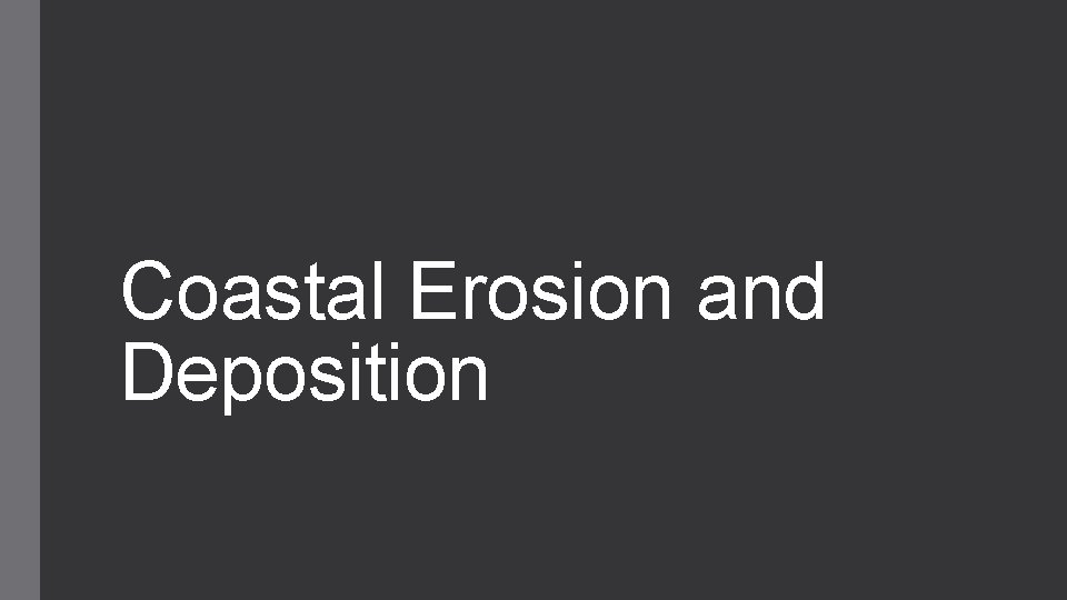 Coastal Erosion and Deposition 