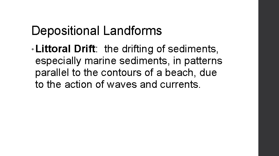 Depositional Landforms • Littoral Drift: the drifting of sediments, especially marine sediments, in patterns