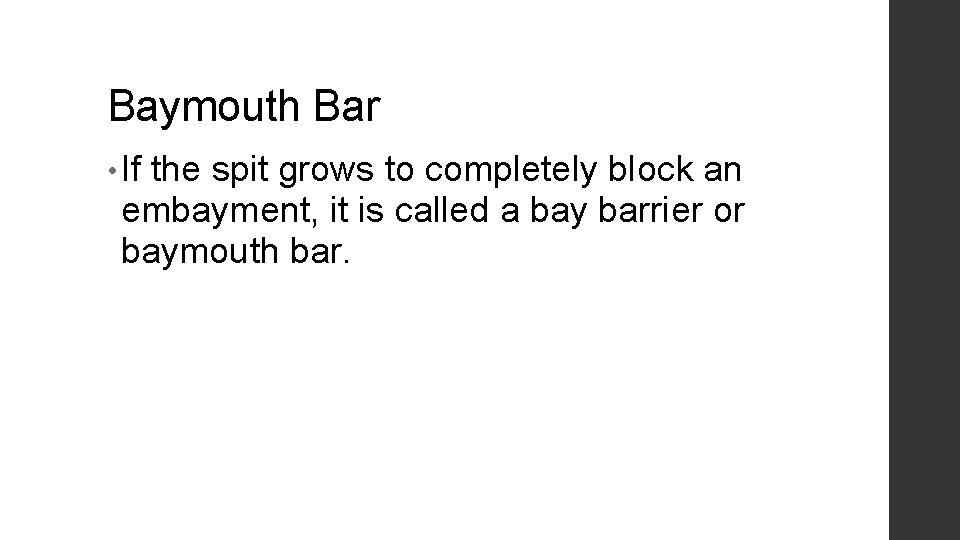 Baymouth Bar • If the spit grows to completely block an embayment, it is