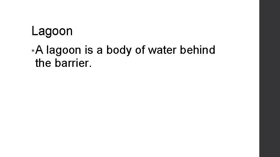 Lagoon • A lagoon is a body of water behind the barrier. 