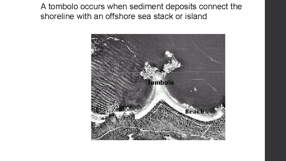 A tombolo occurs when sediment deposits connect the shoreline with an offshore sea stack