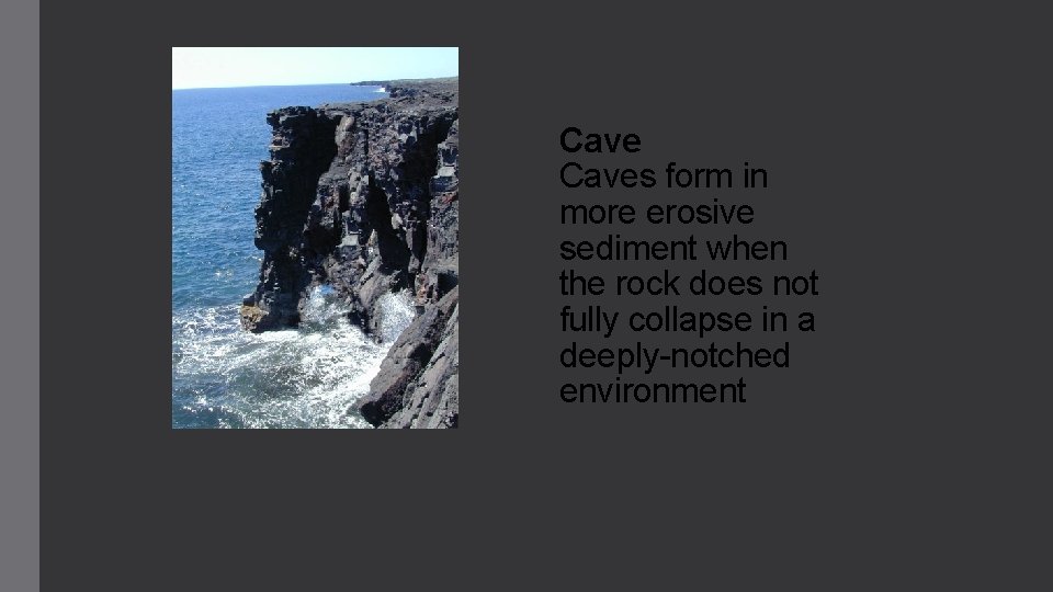 Caves form in more erosive sediment when the rock does not fully collapse in