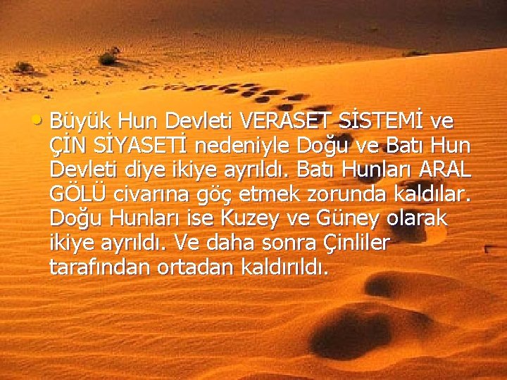  • Büyük Hun Devleti VERASET SİSTEMİ ve ÇİN SİYASETİ nedeniyle Doğu ve Batı