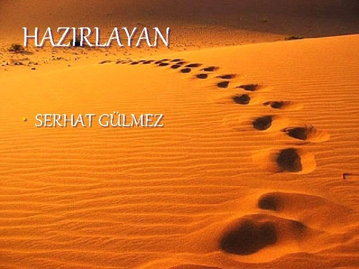 HAZIRLAYAN • SERHAT GÜLMEZ 