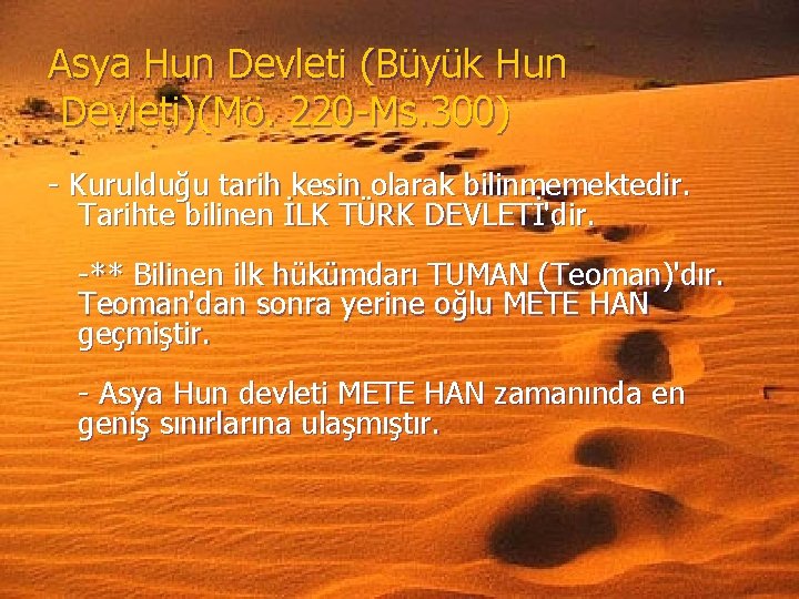 Asya Hun Devleti (Büyük Hun Devleti)(Mö. 220 Ms. 300) Kurulduğu tarih kesin olarak bilinmemektedir.