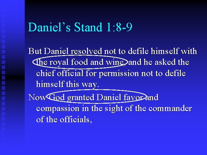 Daniel’s Stand 1: 8 -9 But Daniel resolved not to defile himself with the