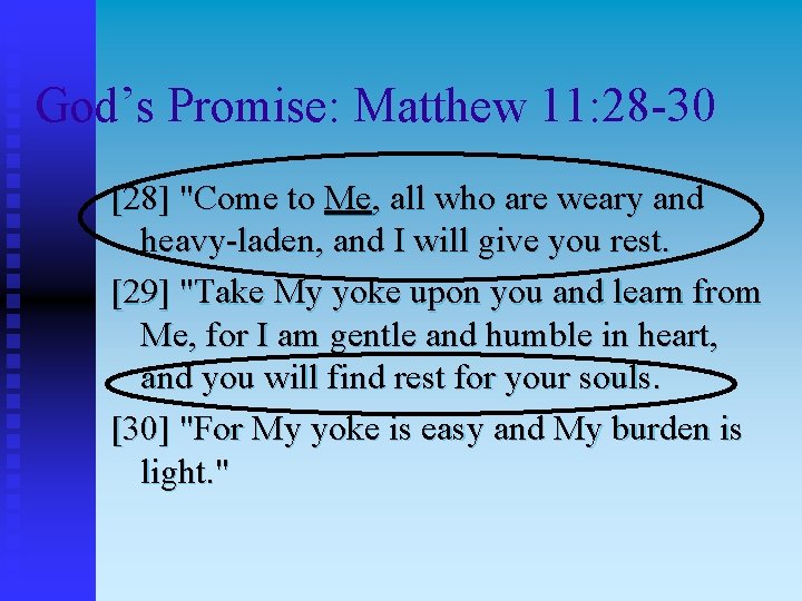 God’s Promise: Matthew 11: 28 -30 [28] "Come to Me, all who are weary