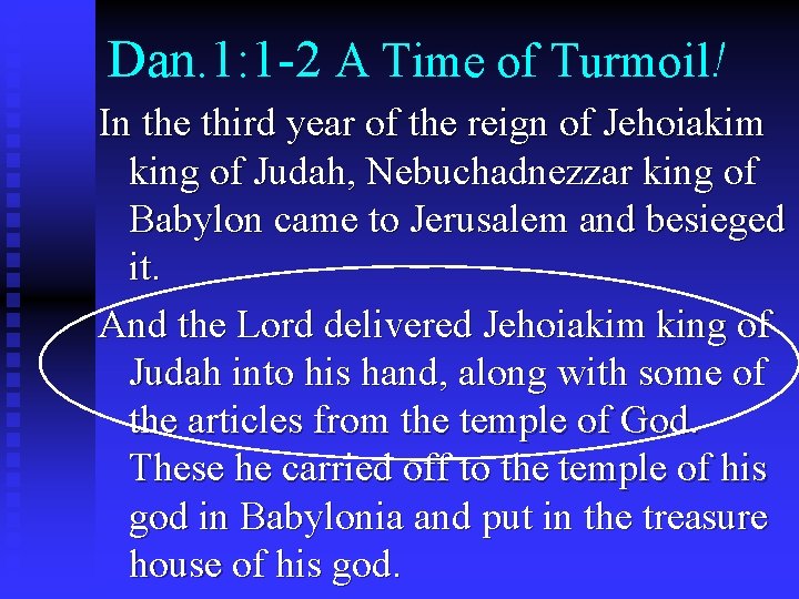 Dan. 1: 1 -2 A Time of Turmoil! In the third year of the