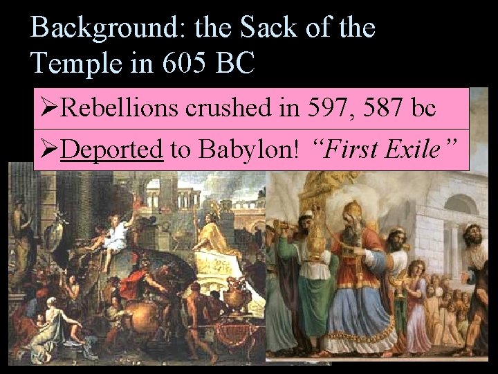 Background: the Sack of the Temple in 605 BC ØRebellions crushed in 597, 587
