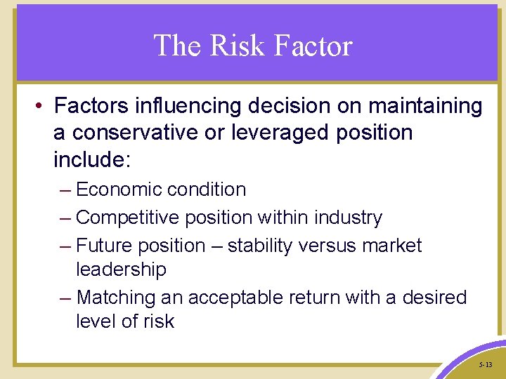The Risk Factor • Factors influencing decision on maintaining a conservative or leveraged position