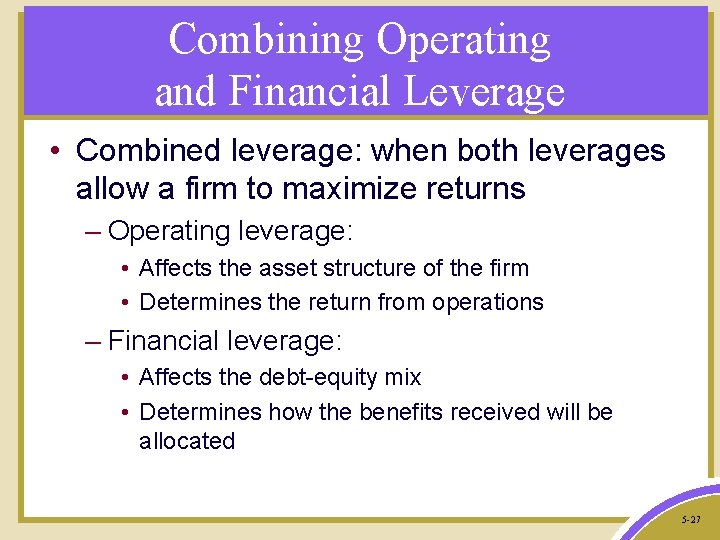 Combining Operating and Financial Leverage • Combined leverage: when both leverages allow a firm