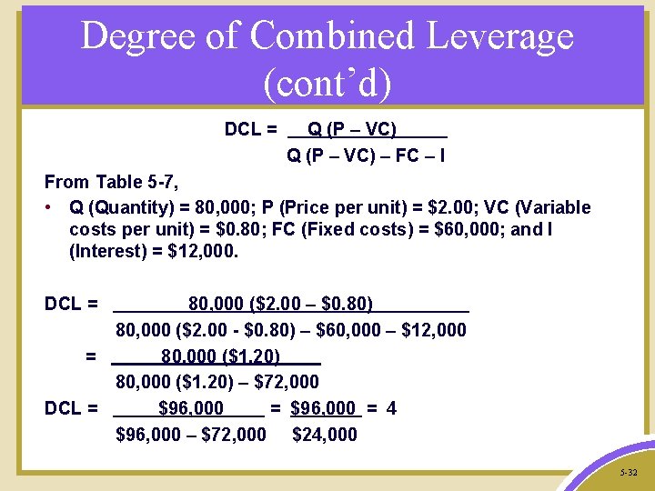 Degree of Combined Leverage (cont’d) DCL = Q (P – VC) , Q (P