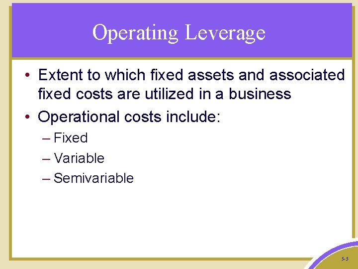 Operating Leverage • Extent to which fixed assets and associated fixed costs are utilized
