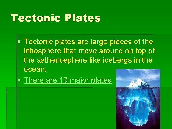 Tectonic Plates § Tectonic plates are large pieces of the lithosphere that move around