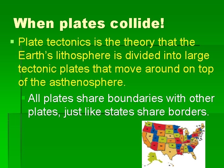 When plates collide! § Plate tectonics is theory that the Earth’s lithosphere is divided