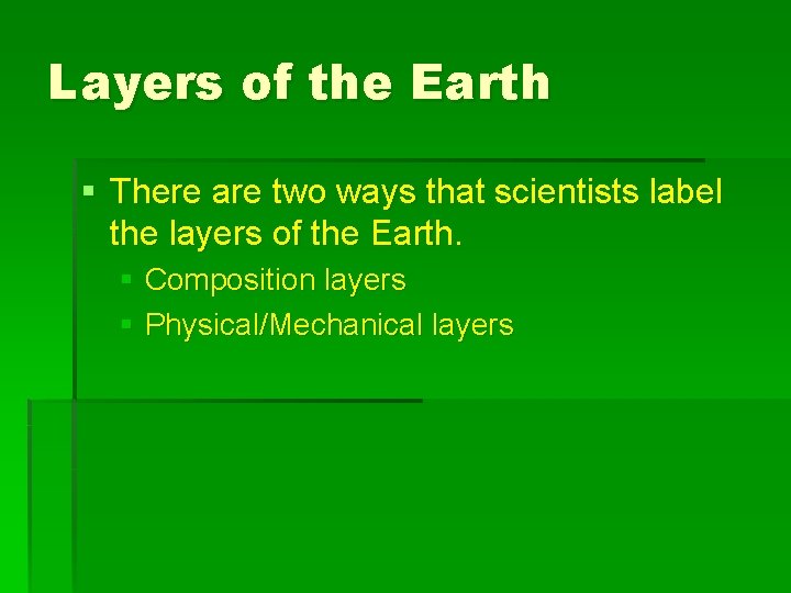 Layers of the Earth § There are two ways that scientists label the layers