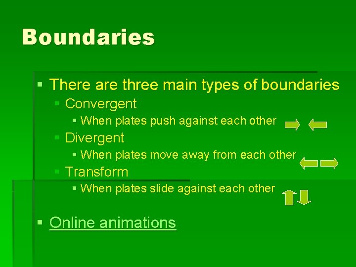 Boundaries § There are three main types of boundaries § Convergent § When plates