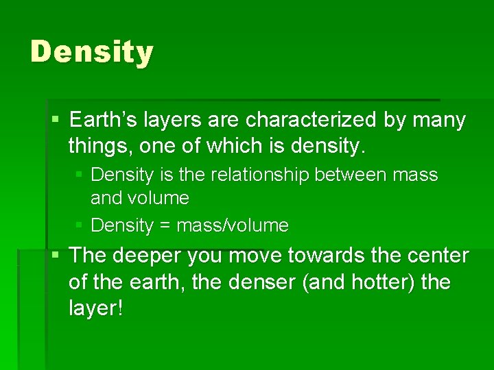 Density § Earth’s layers are characterized by many things, one of which is density.