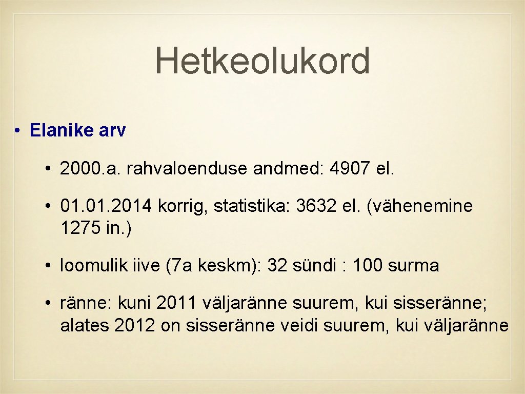 Hetkeolukord • Elanike arv • 2000. a. rahvaloenduse andmed: 4907 el. • 01. 2014