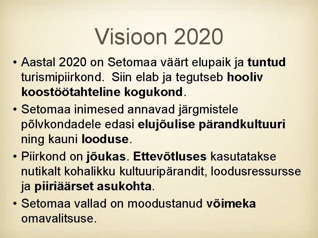 Visioon 2020 • Aastal 2020 on Setomaa väärt elupaik ja tuntud turismipiirkond. Siin elab