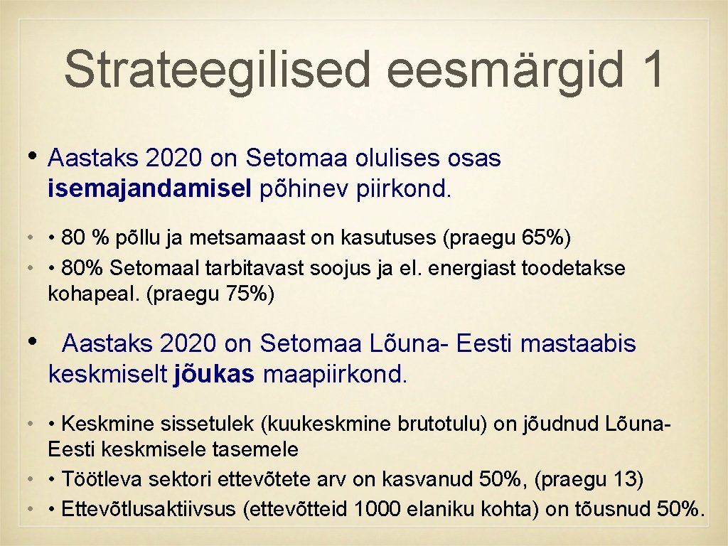 Strateegilised eesmärgid 1 • Aastaks 2020 on Setomaa olulises osas isemajandamisel põhinev piirkond. •